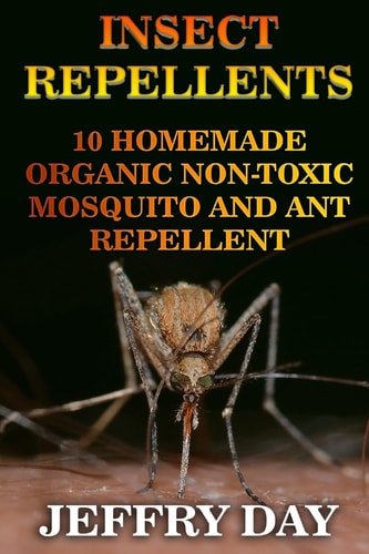 Insect Repellents 10 Homemade Organic Non-Toxic Mosquito and Ant Repellent
