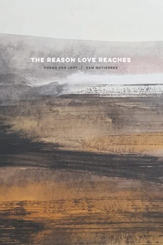 The Reason Love Reaches Poems for Lent