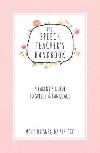 The Speech Teacher's Handbook A Parent's Guide to Speech & Language