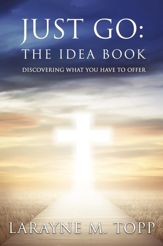 Just Go: the Idea Book Discovering What You Have to Offer