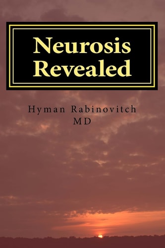 Neurosis Revealed The Illness We All Have But Know Little Or Nothing About. a Layperson's Guide