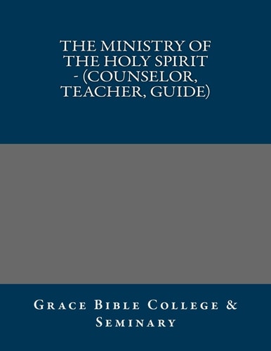 The Ministry of the Holy Spirit - (Counselor, Teacher, Guide)