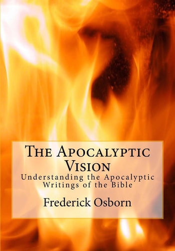 The Apocalyptic Vision Understanding the Apocalyptic Writings of the Bible