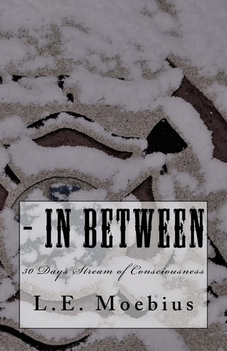 - in Between 30 Days Stream of Consciousness