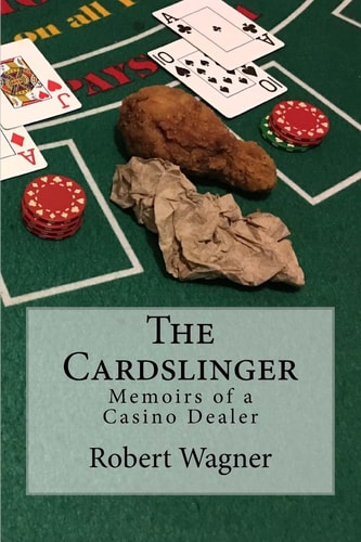 The Cardslinger Memoirs of a Casino Dealer