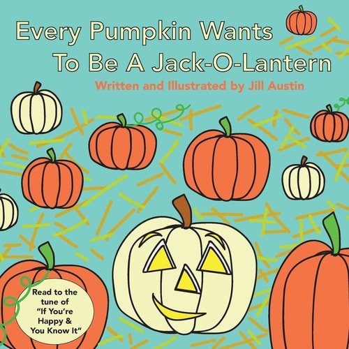 Every Pumpkin Wants to Be a Jack-O-Lantern A Rhyming Halloween Story for Children