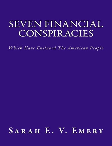 Seven Financial Conspiracies Which Have Enslaved The American People