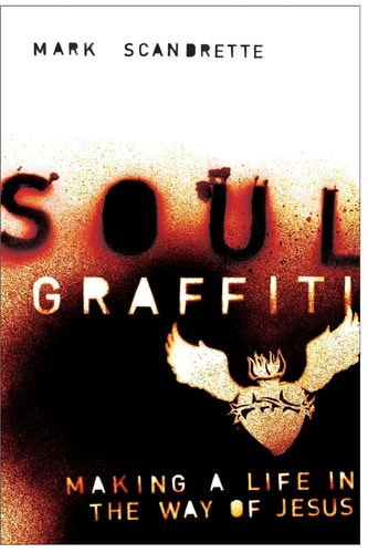 Soul Graffiti Making a Life in the Way of Jesus