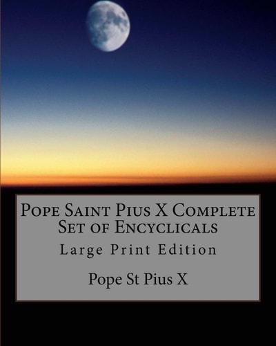 Pope Saint Pius X Complete Set of Encyclicals Large Print Edition