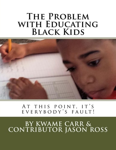 The Problem with Educating Black Kids At This Point It's Everybody's Fault!
