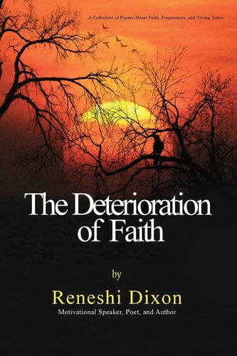The Deterioration of Faith A Collection of Poems about Faith, Forgiveness, and Trying Times