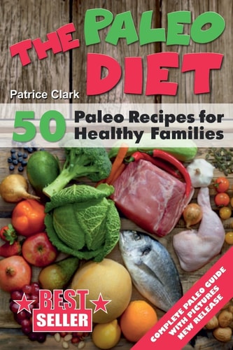 The Paleo Diet (B&W) 50 Paleo Recipes for Healthy Families