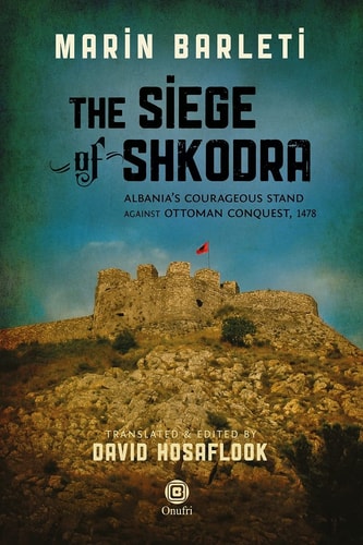 The Siege of Shkodra Albania's Courageous Stand Against Ottoman Conquest, 1478