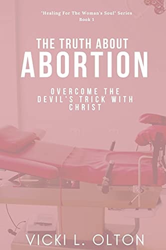 The Truth about Abortion Overcome the Devil's Trick with Christ