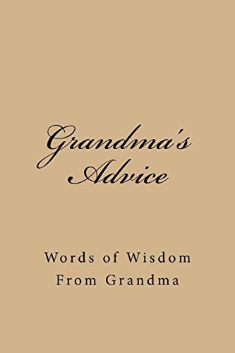 Grandma's Advice Words of Wisdom From Grandma