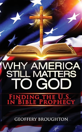 Why America Still Matters to God Finding the U. S. in Bible Prophecy