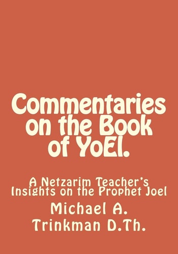 Commentaries on the Book of YoEl. A Netzarim Teacher's Insights on the Prophet Joel