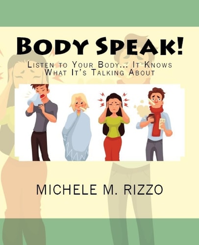 Body Speak! Listen to Your Body... It Knows What It's Talking About