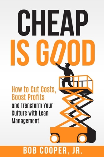 Cheap Is Good How to Cut Costs, Boost Profits and Transform Your Culture With Lean Management