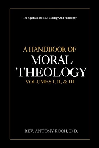 A Handbook of Moral Theology Vol. I, II, and III