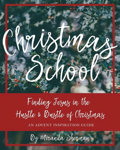 Christmas School Finding Jesus in the Hustle and Bustle of Christmas--An Advent Inspiration Guide