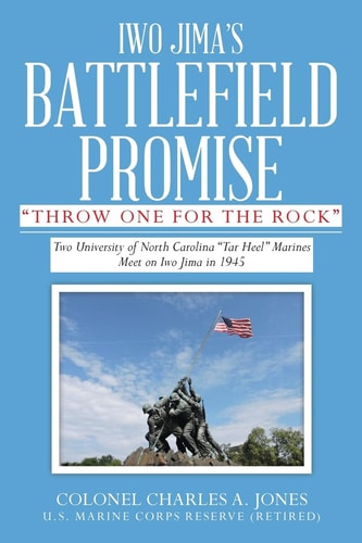 Iwo Jima's Battlefield Promise "throw One for the Rock" : Two University of North Carolina "Tar Heel" Marines Meet on Iwo Jima in 1945
