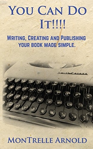 You Can Do It!!! Writing, Publishing and Advertising Your Book Made Simple.