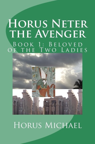Horus Neter the Avenger Book 1: Beloved of the Two Ladies