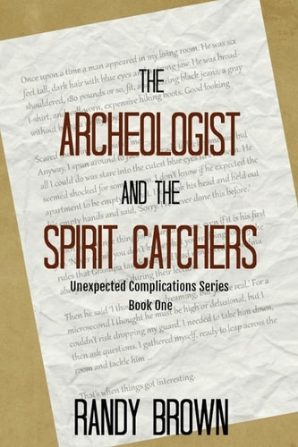The Archeologist and the Spirit Catchers Unexpected Complications Book One