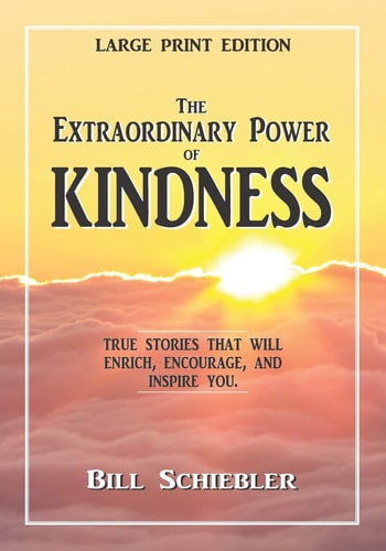 The Extraordinary Power of Kindness True Stories That Will Enrich, Encourage, and Inspire You