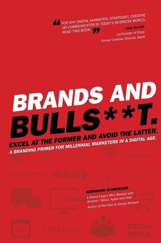 Brands and BullS**t Excel at the Former and Avoid the Latter. a Branding Primer for Millennial Marketers in a Digital Age