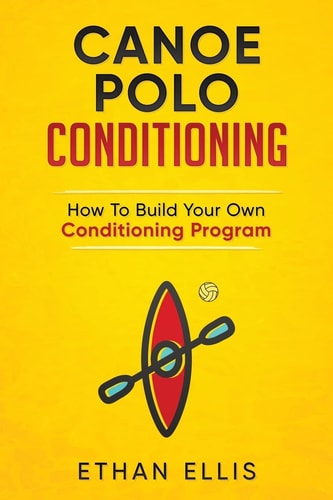Canoe Polo Conditioning How To Build Your Own Conditioning Program