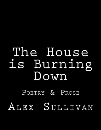 The House Is Burning Down Poetry and Prose