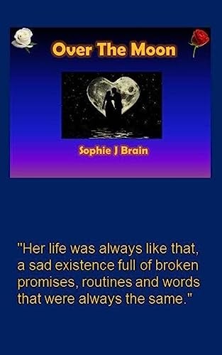 Over the Moon Her Life Was Always Like That, a Sad Existence Full of Broken Promises, Routines and Words That Were Always the Same