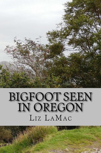 Bigfoot Seen in Oregon Book 2 - Benson's Search for Bigfoot