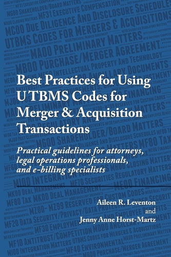 Best Practices for Using UTBMS Codes for Merger and Acquisition Transactions Practical Guidelines for Attorneys, Legal Operations Professionals, and E-Billing Specialists