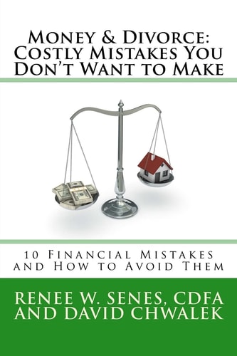 Money and Divorce: Costly Mistakes You Don't Want to Make 10 Financial Mistakes and How to Avoid Them