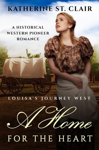 A Home for the Heart - Louisa's Journey's West A Historical Western Pioneer Romance