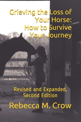 Grieving the Loss of Your Horse How to Survive Your Journey: Revised and Expanded, Second Edition