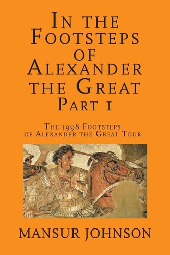 In the Footsteps of Alexander the Great, Part 1 The 1998 Footsteps of Alexander the Great Tour