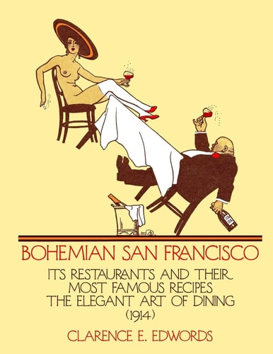 Bohemian San Francisco Its Restaurants and Their Most Famous Recipes