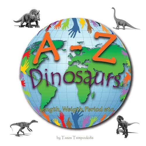 A-Z Dinosaurs Learning the ABC with the Help of the Dinosaurs (dinosaur Alphabet) (a to Z Early Learning Book 5) (a-Z Series)