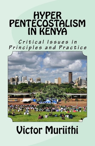Hyper Pentecostalism in Kenya Critical Issues in Principles and Practice