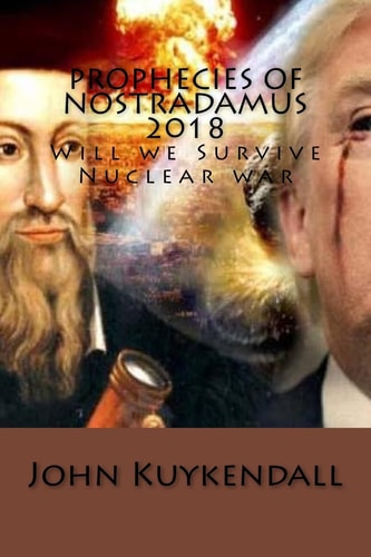 Prophecies of Nostradamus 2018 Will We Survive Nuclear War