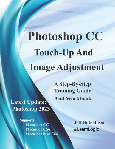 Photoshop CC - Touch-Up And Image Adjustment Supports Photoshop CS6, CC, and Mac CS6