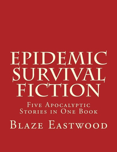 Epidemic Survival Fiction Five Apocalyptic Stories in One Book