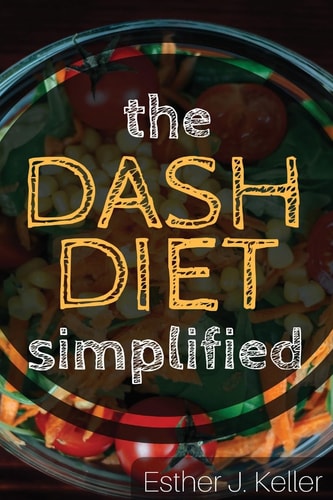 DASH Diet Simplified Lowering Blood Pressure, Losing Weight