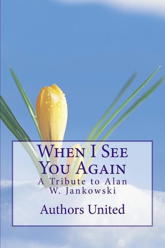 When I See You Again A Tribute to Alan W. Jankowski