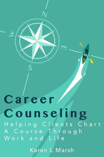 Career Counseling Helping Clients Chart a Course Through Work and Life