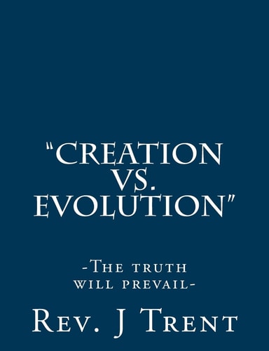 "Creation Vs. Evolution" (The Truth Will Prevail)